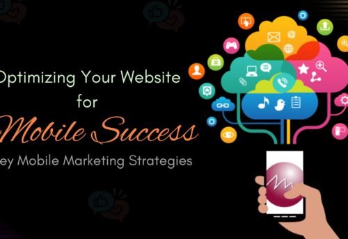 Blog on Optimizing Your Website for Mobile Success: Key Mobile Marketing Strategies